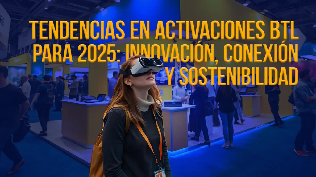 Tendencias activaciones BTL 2025, Experiencias híbridas en marketing, Tecnología interactiva en eventos, Sostenibilidad en activaciones BTL, Personalización con inteligencia artificial, Eventos pop-up creativos, Marketing BTL innovador